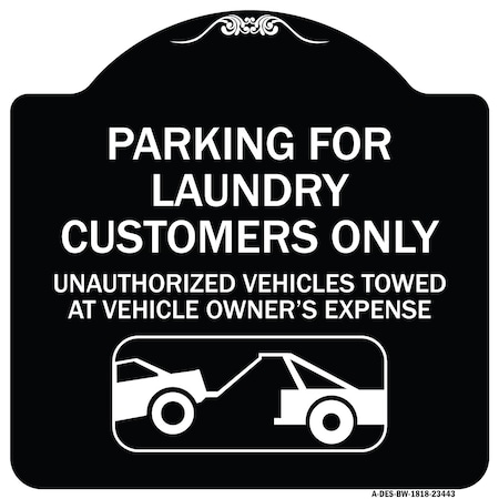 Signmission Parking for Laundry Customers Only Unauthorized Vehicles Towed at Vehicle Owners Exp, BW-1818-23443 A-DES-BW-1818-23443